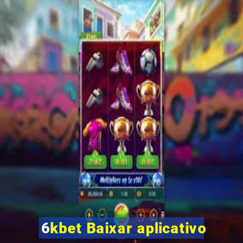 6kbet Baixar aplicativo